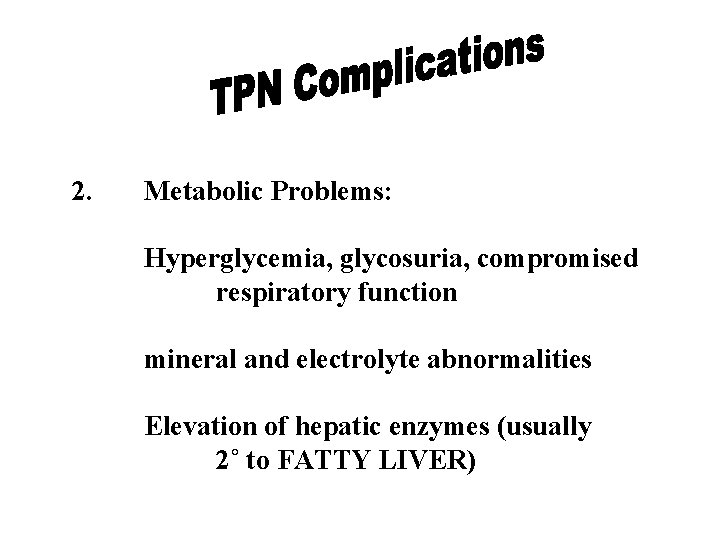 2. Metabolic Problems: Hyperglycemia, glycosuria, compromised respiratory function mineral and electrolyte abnormalities Elevation of 2. Metabolic Problems: Hyperglycemia, glycosuria, compromised respiratory function mineral and electrolyte abnormalities Elevation of