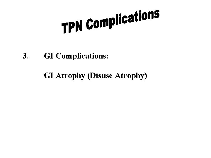 3. GI Complications: GI Atrophy (Disuse Atrophy) 3. GI Complications: GI Atrophy (Disuse Atrophy)