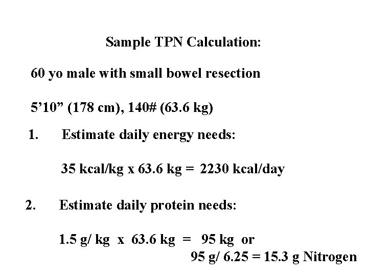 Sample TPN Calculation: 60 yo male with small bowel resection 5’ 10” (178 cm), Sample TPN Calculation: 60 yo male with small bowel resection 5’ 10” (178 cm),