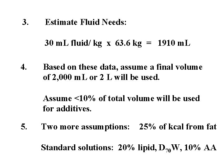 3. Estimate Fluid Needs: 30 m. L fluid/ kg x 63. 6 kg = 3. Estimate Fluid Needs: 30 m. L fluid/ kg x 63. 6 kg =