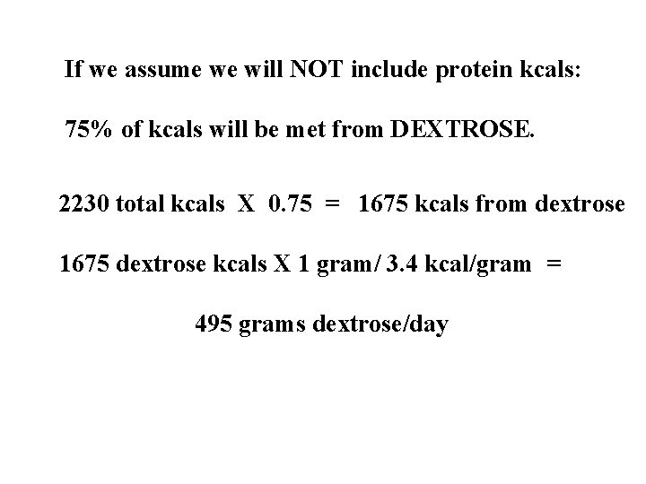 If we assume we will NOT include protein kcals: 75% of kcals will be If we assume we will NOT include protein kcals: 75% of kcals will be
