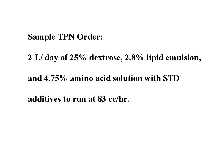 Sample TPN Order: 2 L/ day of 25% dextrose, 2. 8% lipid emulsion, and Sample TPN Order: 2 L/ day of 25% dextrose, 2. 8% lipid emulsion, and