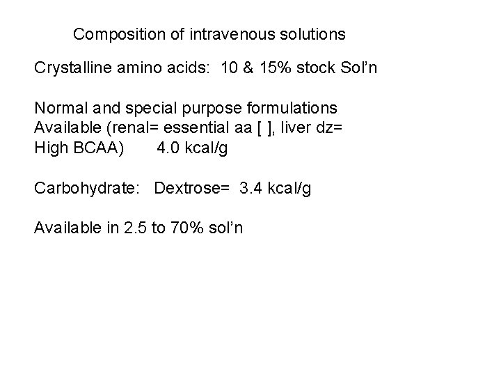 Composition of intravenous solutions Crystalline amino acids: 10 & 15% stock Sol’n Normal and Composition of intravenous solutions Crystalline amino acids: 10 & 15% stock Sol’n Normal and