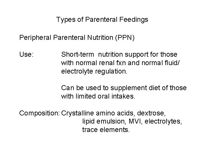 Types of Parenteral Feedings Peripheral Parenteral Nutrition (PPN) Use: Short-term nutrition support for those Types of Parenteral Feedings Peripheral Parenteral Nutrition (PPN) Use: Short-term nutrition support for those