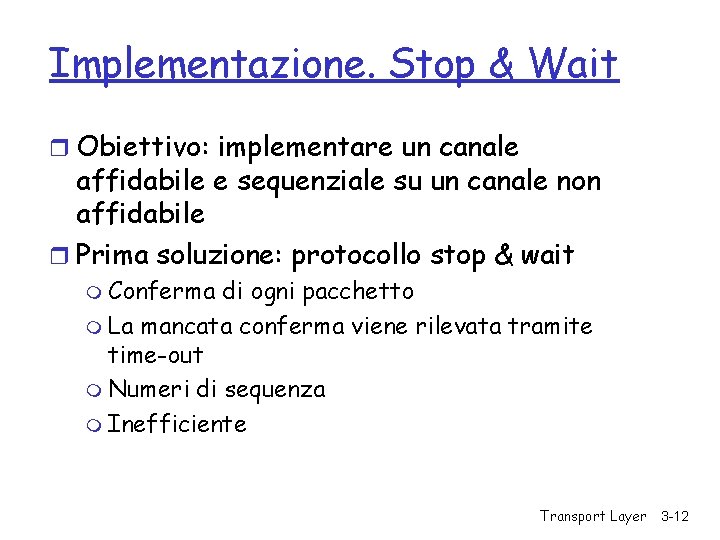 Implementazione. Stop & Wait r Obiettivo: implementare un canale affidabile e sequenziale su un