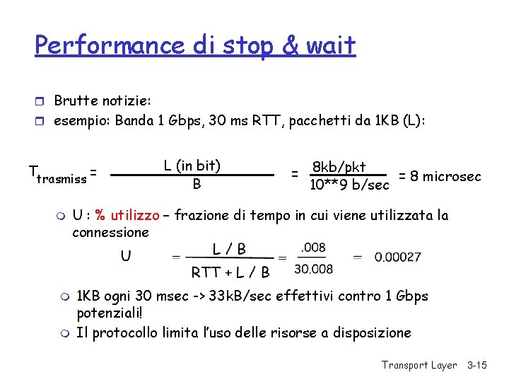 Performance di stop & wait r Brutte notizie: r esempio: Banda 1 Gbps, 30