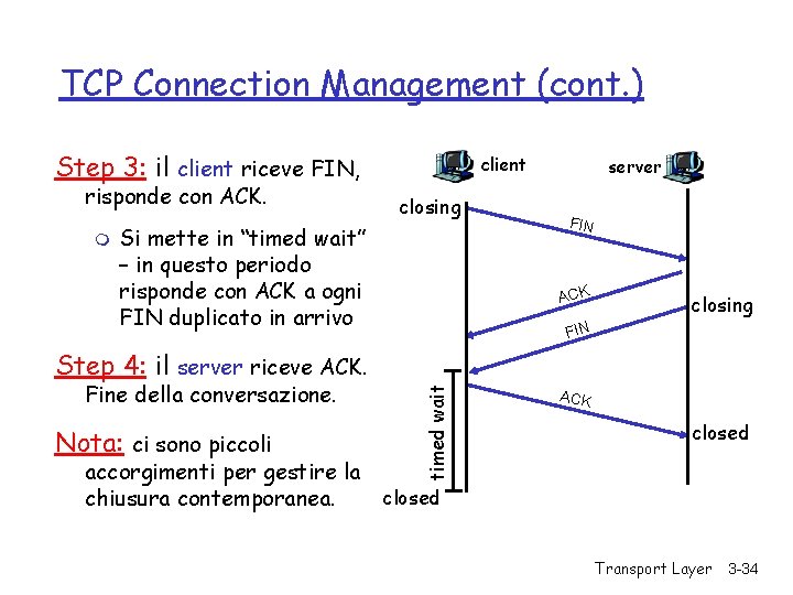 TCP Connection Management (cont. ) Step 3: il client riceve FIN, risponde con ACK.