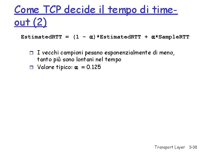 Come TCP decide il tempo di timeout (2) Estimated. RTT = (1 - )*Estimated.