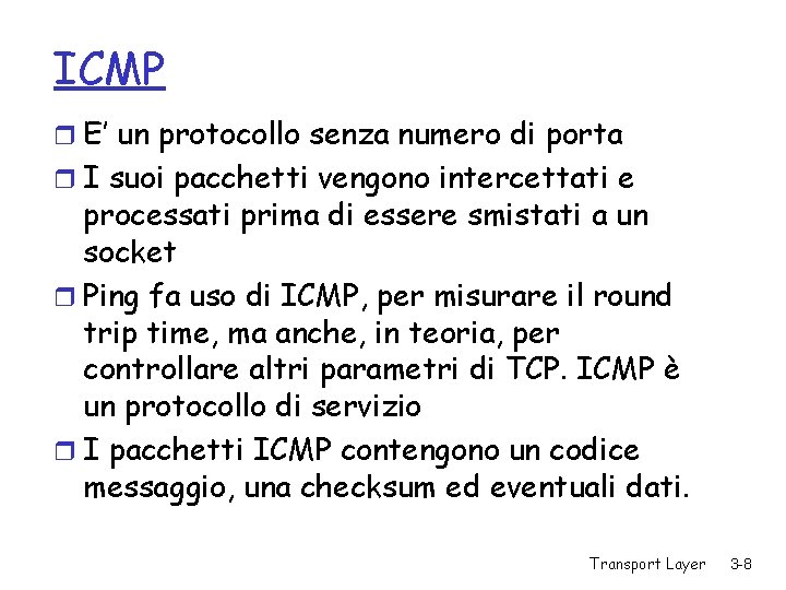 ICMP r E’ un protocollo senza numero di porta r I suoi pacchetti vengono