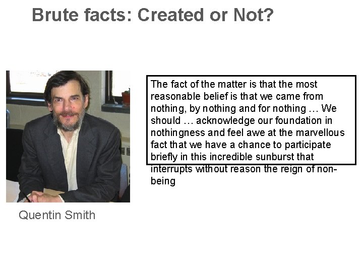 Brute facts: Created or Not? Quentin Smith Western Michigan U The fact of the