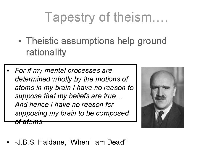 Tapestry of theism…. • Theistic assumptions help ground rationality • For if my mental