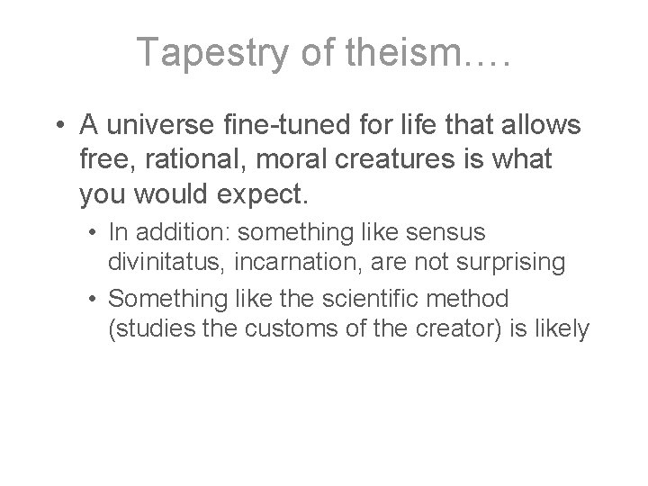 Tapestry of theism…. • A universe fine-tuned for life that allows free, rational, moral