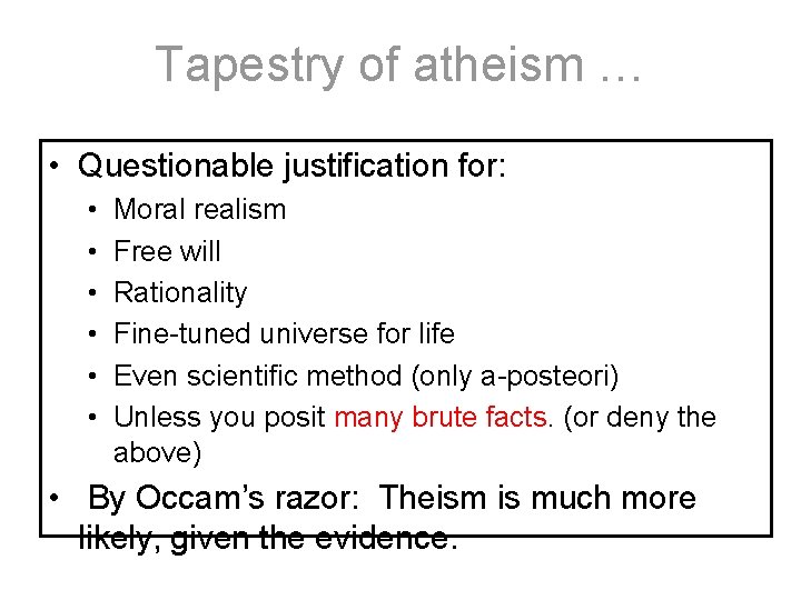 Tapestry of atheism … • Questionable justification for: • • • Moral realism Free