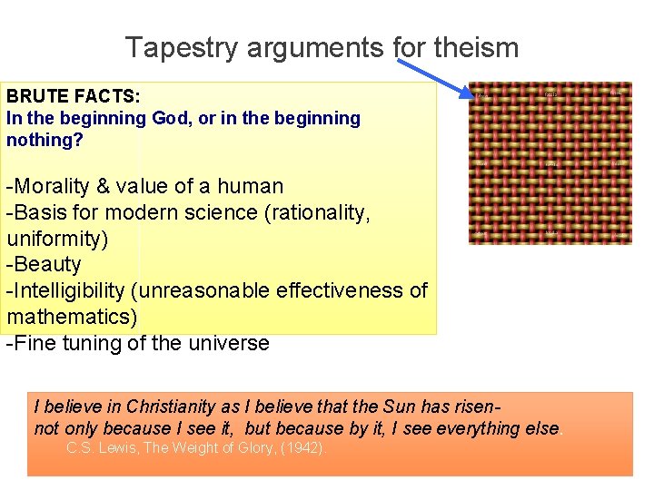  Tapestry arguments for theism BRUTE FACTS: In the beginning God, or in the