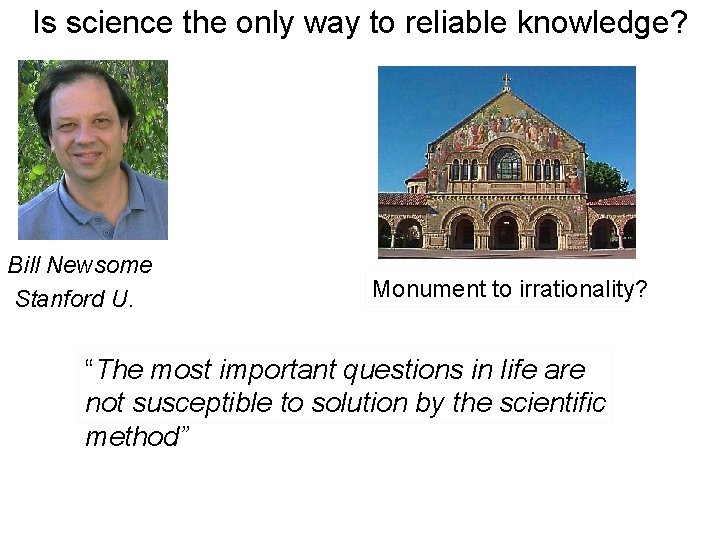Is science the only way to reliable knowledge? Bill Newsome Stanford U. Monument to
