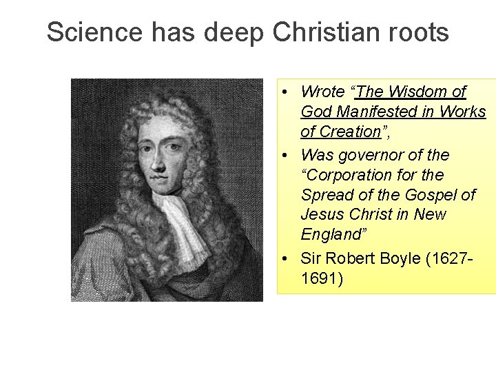 Science has deep Christian roots • Wrote “The Wisdom of God Manifested in Works