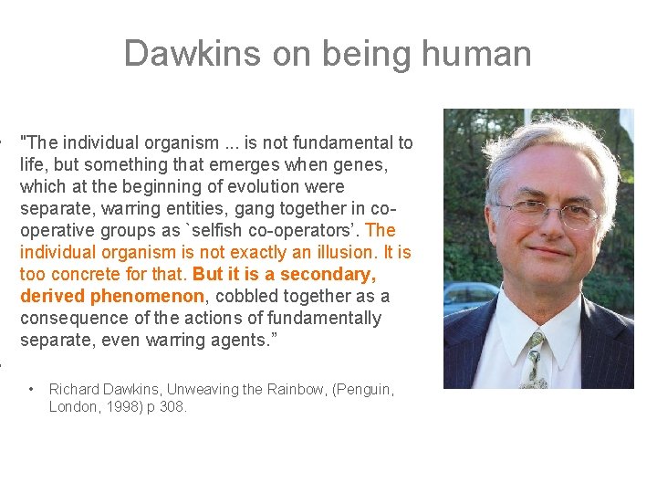 Dawkins on being human • "The individual organism. . . is not fundamental to
