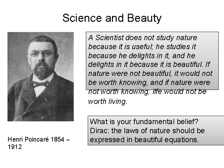 Science and Beauty Henri Poincaré 1854 – 1912 A Scientist does not study nature
