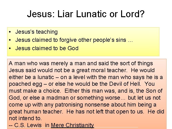 Jesus: Liar Lunatic or Lord? • Jesus’s teaching • Jesus claimed to forgive other
