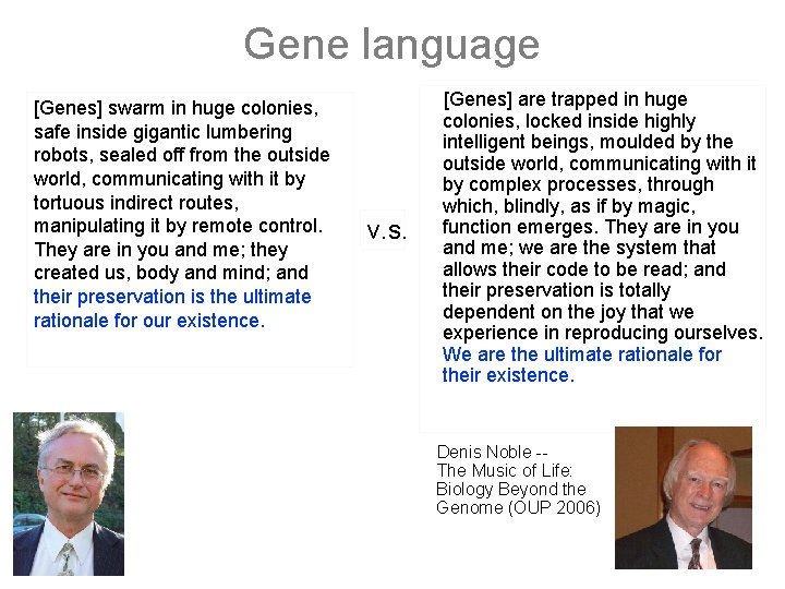 Gene language [Genes] swarm in huge colonies, safe inside gigantic lumbering robots, sealed off