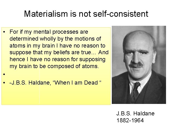Materialism is not self-consistent • For if my mental processes are determined wholly by