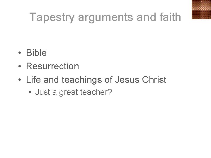Tapestry arguments and faith • Bible • Resurrection • Life and teachings of Jesus