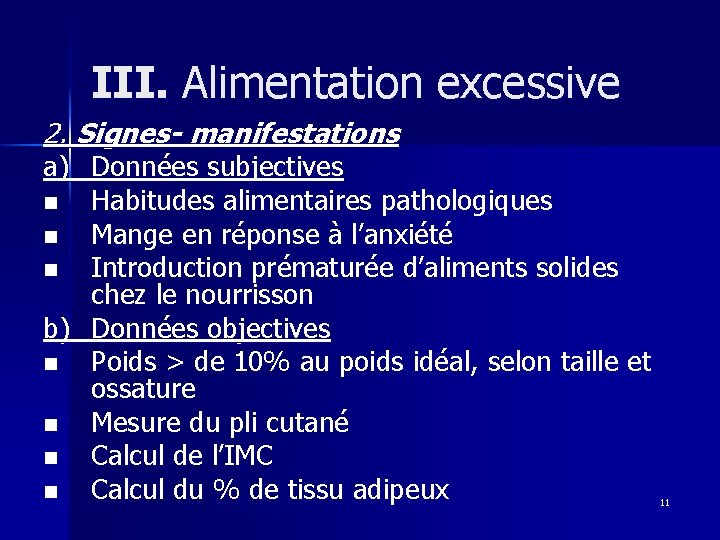 III. Alimentation excessive 2. Signes- manifestations a) Données subjectives n Habitudes alimentaires pathologiques n