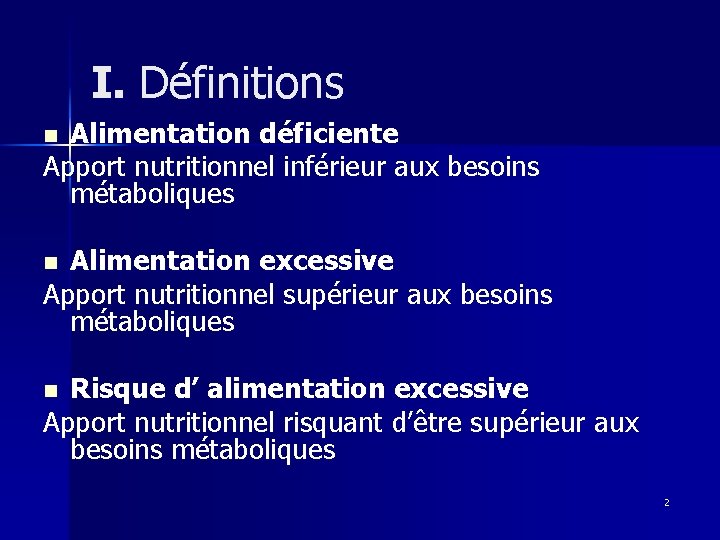 I. Définitions Alimentation déficiente Apport nutritionnel inférieur aux besoins métaboliques n Alimentation excessive Apport