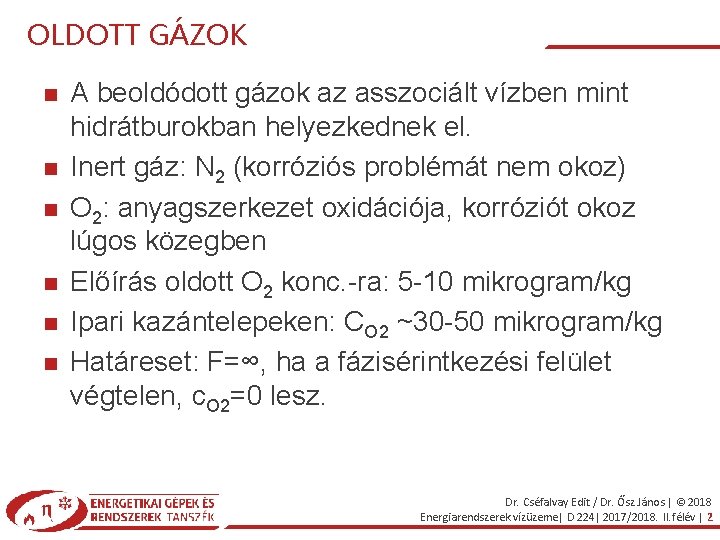 OLDOTT GÁZOK A beoldódott gázok az asszociált vízben mint hidrátburokban helyezkednek el. Inert gáz: