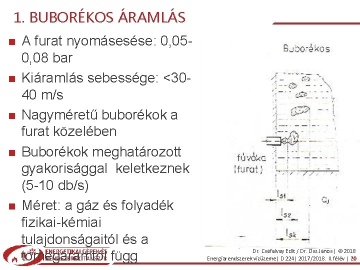 1. BUBORÉKOS ÁRAMLÁS A furat nyomásesése: 0, 050, 08 bar Kiáramlás sebessége: <3040 m/s