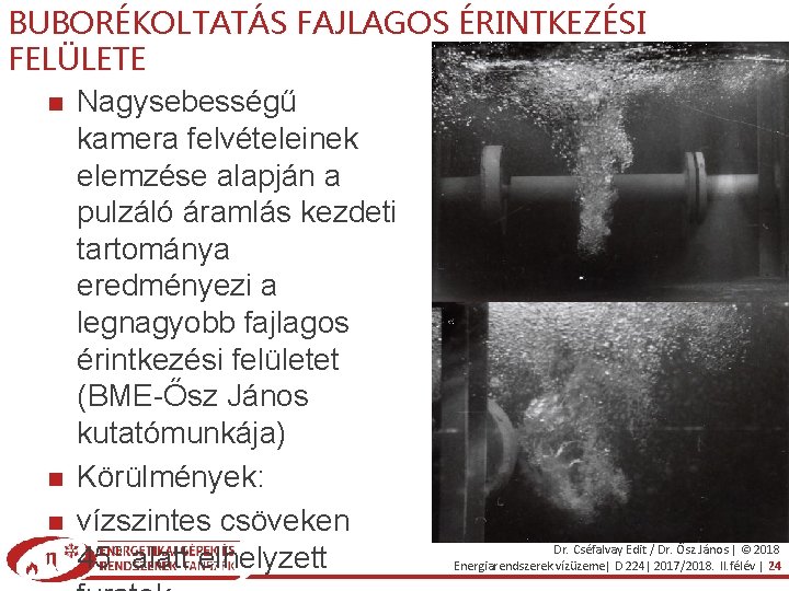 BUBORÉKOLTATÁS FAJLAGOS ÉRINTKEZÉSI FELÜLETE Nagysebességű kamera felvételeinek elemzése alapján a pulzáló áramlás kezdeti tartománya