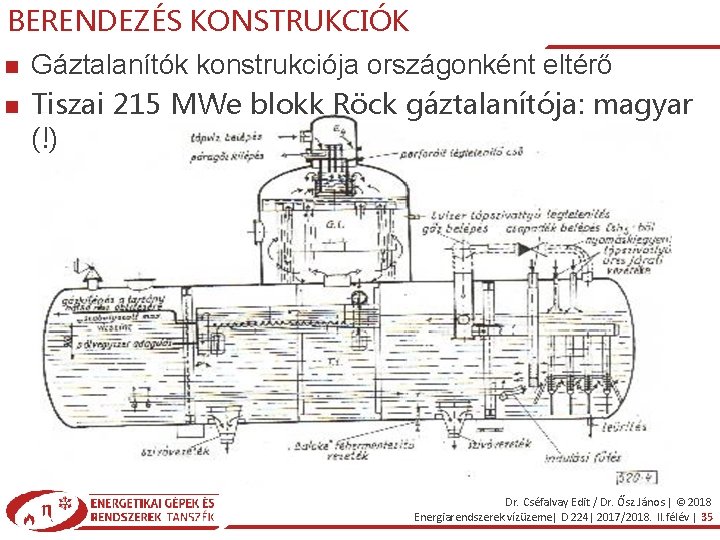 BERENDEZÉS KONSTRUKCIÓK Gáztalanítók konstrukciója országonként eltérő Tiszai 215 MWe blokk Röck gáztalanítója: magyar (!)