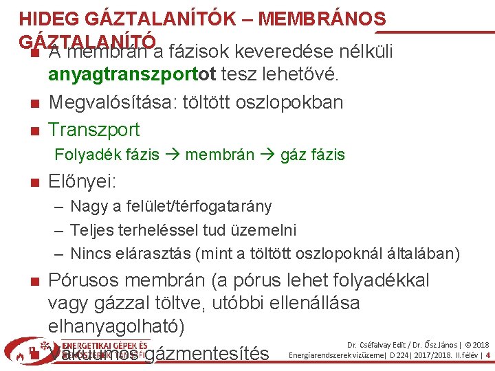 HIDEG GÁZTALANÍTÓK – MEMBRÁNOS GÁZTALANÍTÓ A membrán a fázisok keveredése nélküli anyagtranszportot tesz lehetővé.