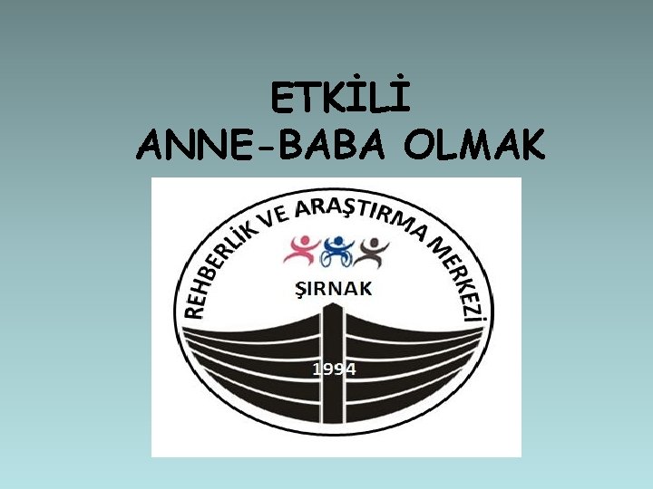 ETKİLİ ANNE-BABA OLMAK 