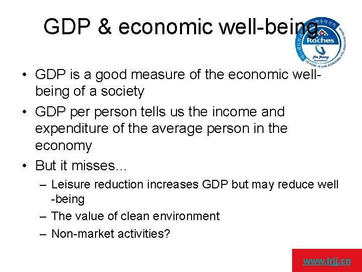 GDP & economic well-being • GDP is a good measure of the economic wellbeing