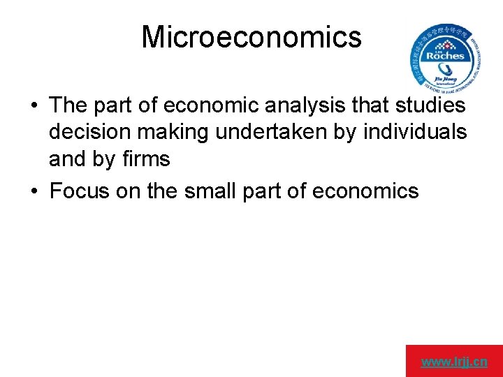 Microeconomics • The part of economic analysis that studies decision making undertaken by individuals