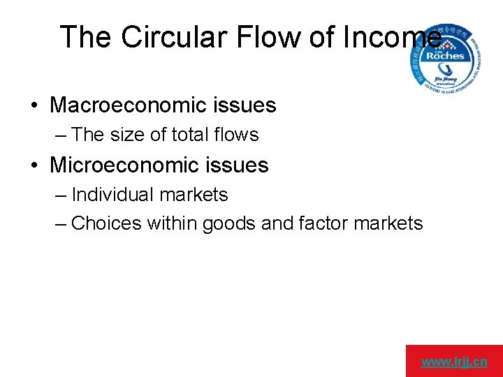 The Circular Flow of Income • Macroeconomic issues – The size of total flows