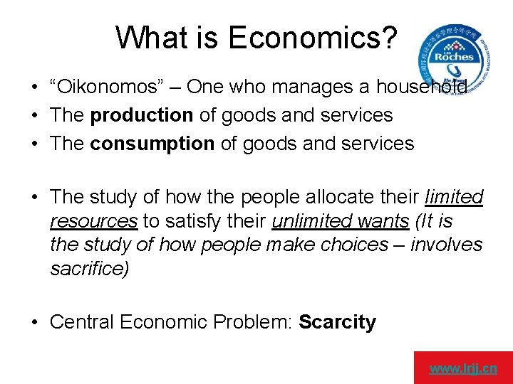 What is Economics? • “Oikonomos” – One who manages a household • The production
