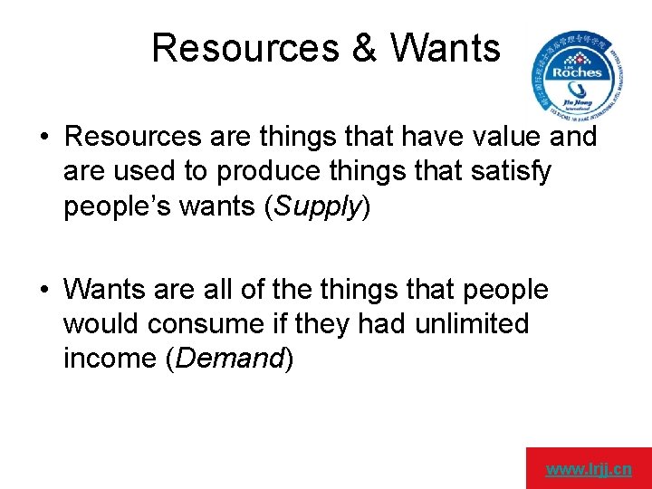 Resources & Wants • Resources are things that have value and are used to