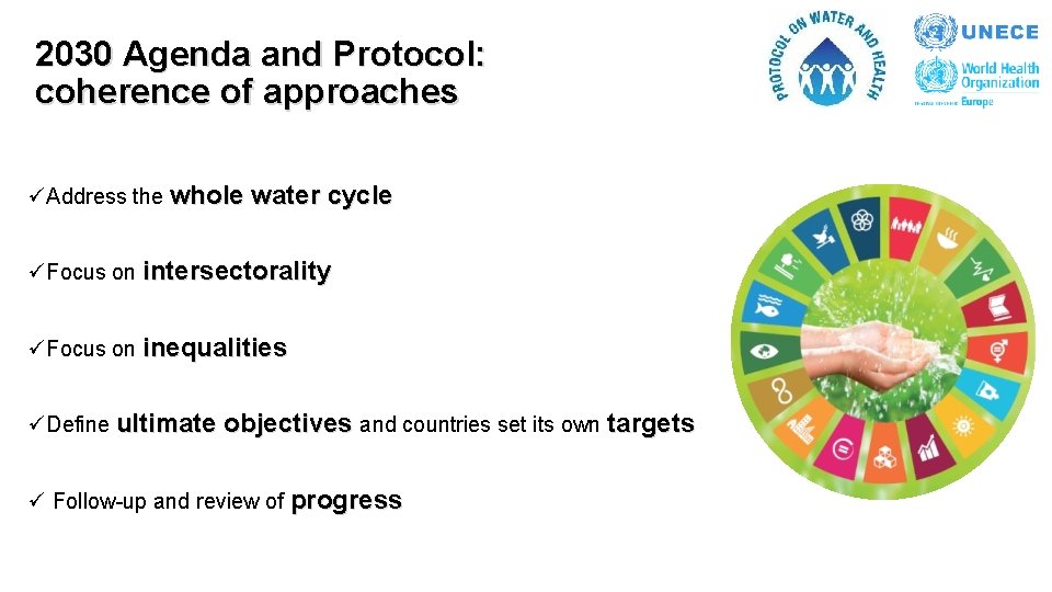 2030 Agenda and Protocol: coherence of approaches üAddress the whole water cycle üFocus on 2030 Agenda and Protocol: coherence of approaches üAddress the whole water cycle üFocus on