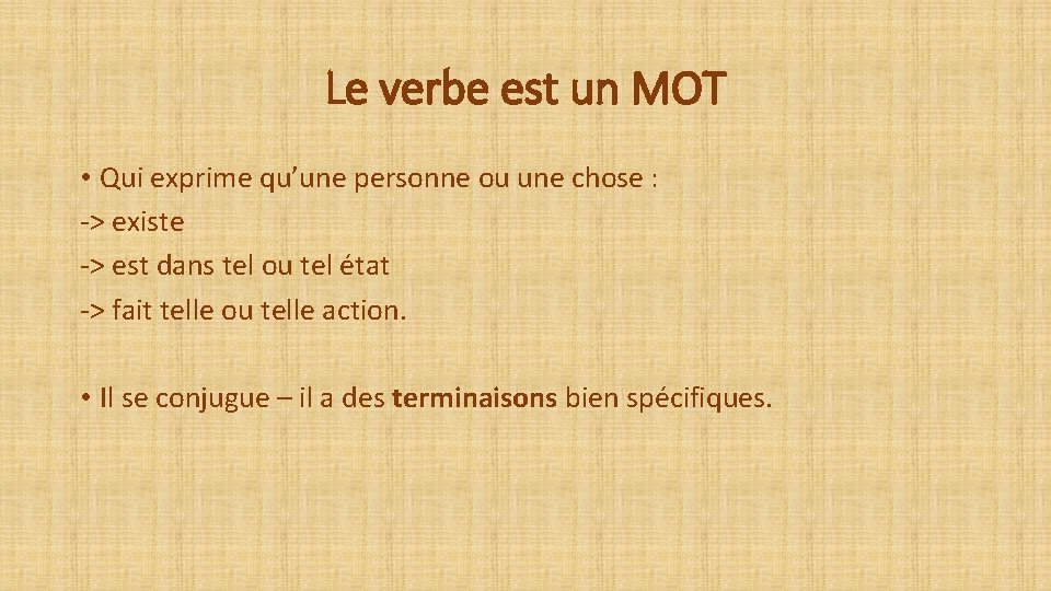 Le verbe est un MOT • Qui exprime qu’une personne ou une chose :