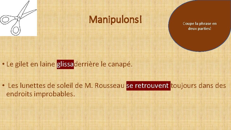 Manipulons! Coupe la phrase en deux parties! • Le gilet en laine glissaderrière le