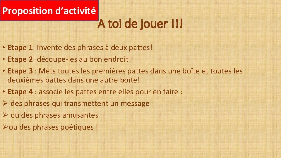 Proposition d’activité A toi de jouer !!! • Etape 1: Invente des phrases à