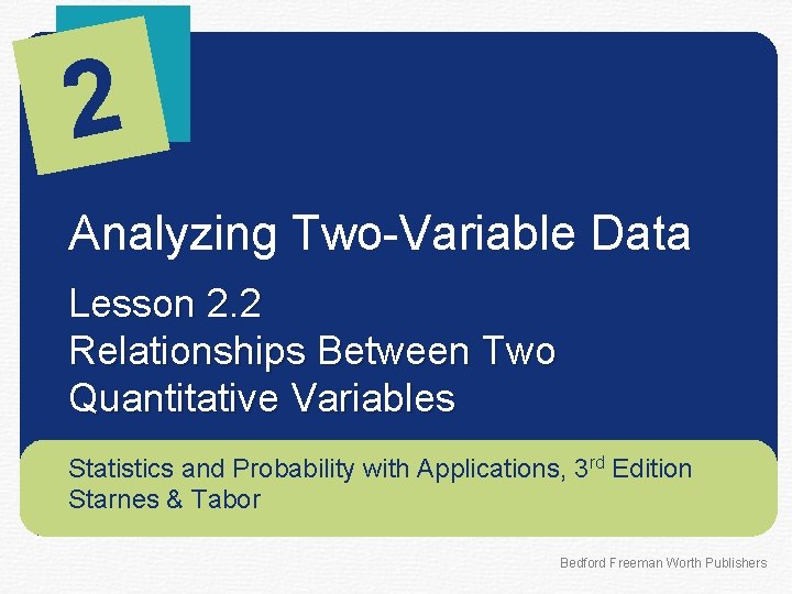 2 Analyzing Two-Variable Data Lesson 2. 2 Relationships Between Two Quantitative Variables Statistics and