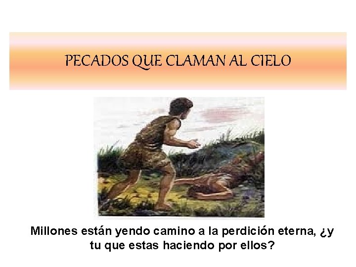 PECADOS QUE CLAMAN AL CIELO Millones están yendo camino a la perdición eterna, ¿y PECADOS QUE CLAMAN AL CIELO Millones están yendo camino a la perdición eterna, ¿y