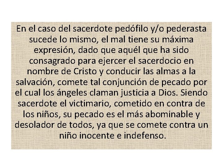 En el caso del sacerdote pedófilo y/o pederasta sucede lo mismo, el mal tiene En el caso del sacerdote pedófilo y/o pederasta sucede lo mismo, el mal tiene