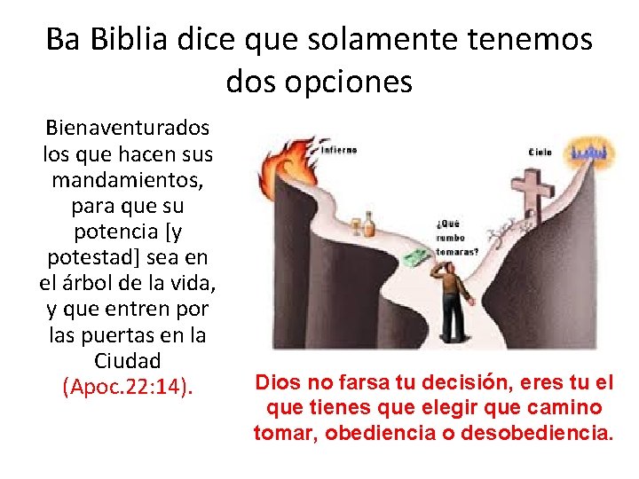 Ba Biblia dice que solamente tenemos dos opciones Bienaventurados los que hacen sus mandamientos, Ba Biblia dice que solamente tenemos dos opciones Bienaventurados los que hacen sus mandamientos,
