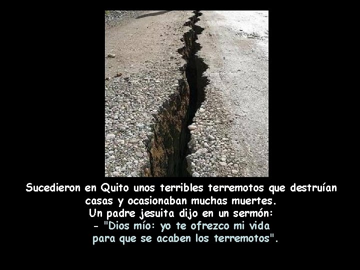 Sucedieron en Quito unos terribles terremotos que destruían casas y ocasionaban muchas muertes. Un