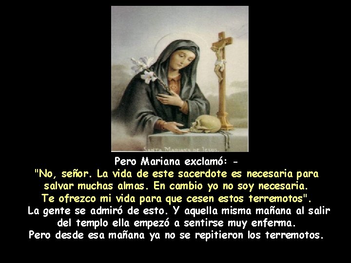 Pero Mariana exclamó: "No, señor. La vida de este sacerdote es necesaria para salvar