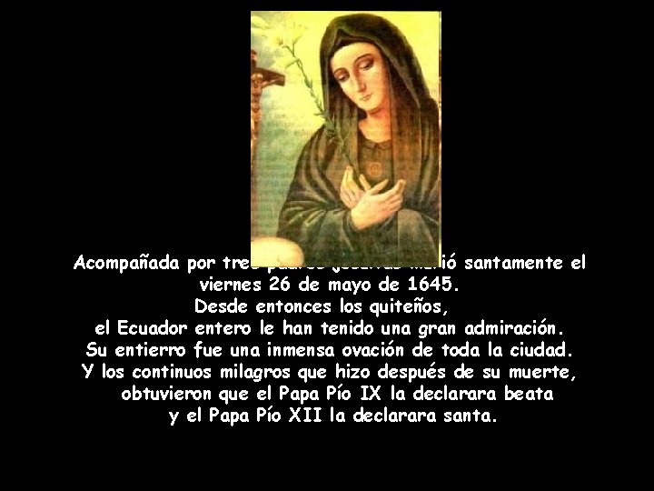 Acompañada por tres padres jesuitas murió santamente el viernes 26 de mayo de 1645.